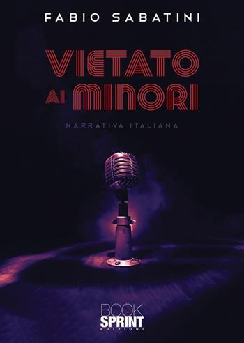 Vietato ai minori - Fabio Sabatini - Libro BooksprintEdizioni 2022 | Libraccio.it