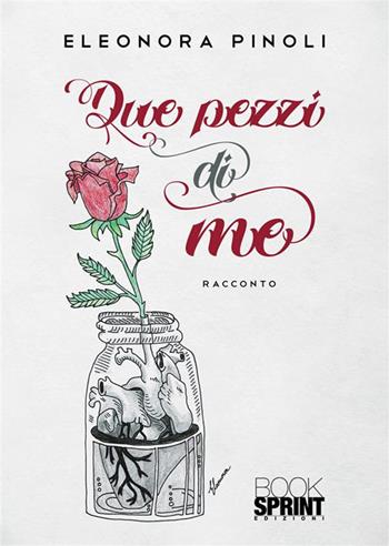 Due pezzi di me - Eleonora Pinoli - Libro Booksprint 2022 | Libraccio.it