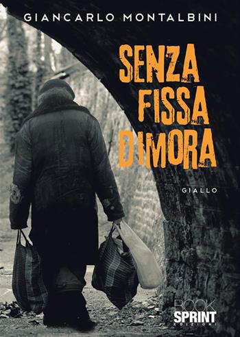 Senza fissa dimora - Giancarlo Montalbini - Libro Booksprint 2022 | Libraccio.it