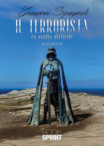 Il terrorista - Giovanni Spagnoli - Libro BooksprintEdizioni 2022 | Libraccio.it