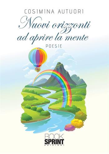 Nuovi orizzonti ad aprire la mente - Cosimina Autuori - Libro BooksprintEdizioni 2022 | Libraccio.it