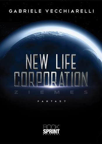 New life corporation. Ziemes - Gabriele Vecchiarelli - Libro BooksprintEdizioni 2022 | Libraccio.it