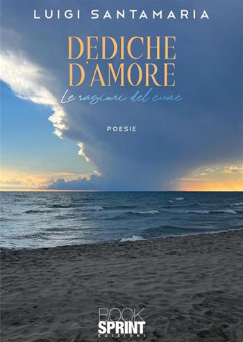 Dediche d'amore - Luigi Santamaria - Libro BooksprintEdizioni 2022 | Libraccio.it