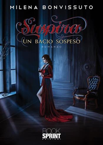 Suspira. Un bacio sospeso - Milena Bonvissuto - Libro BooksprintEdizioni 2022 | Libraccio.it