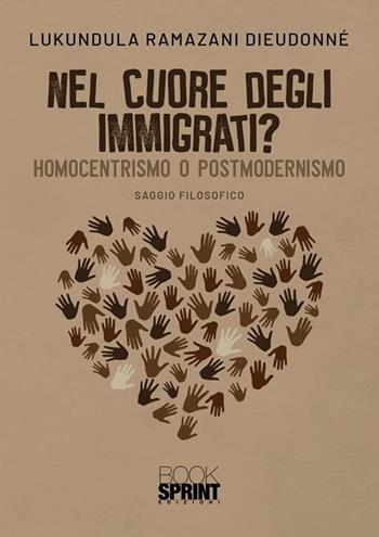 Nel cuore degli immigrati? Homocentrismo o postmodernismo - Lukundula Ramazani Dieudonné - Libro BooksprintEdizioni 2022 | Libraccio.it