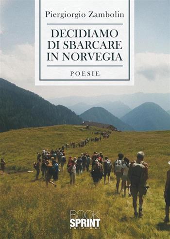 Decidiamo di sbarcare in Norvegia - Piergiorgio Zambolin - Libro BooksprintEdizioni 2023 | Libraccio.it