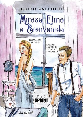 Mirosa, Elmo e Bienvenida - Guido Pallotti - Libro BooksprintEdizioni 2022 | Libraccio.it