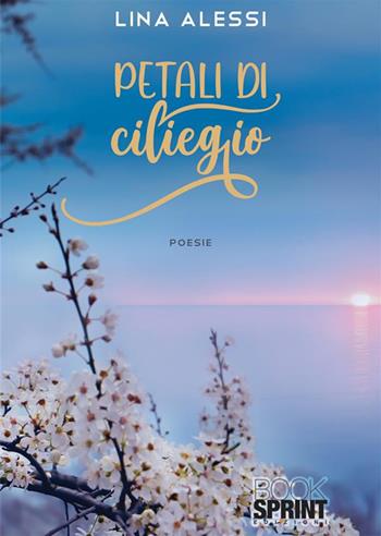 Petali di ciliegio - Lina Alessi - Libro BooksprintEdizioni 2022 | Libraccio.it