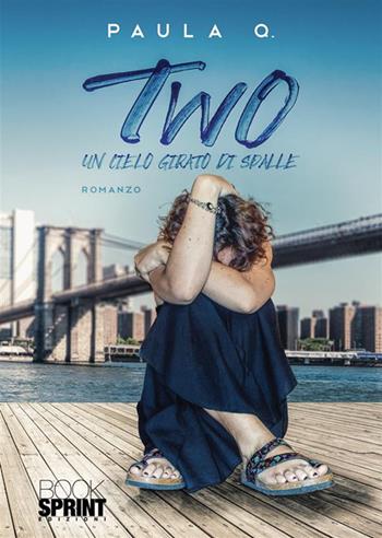 Two. Un cielo girato di spalle - Paula Q. - Libro BooksprintEdizioni 2022 | Libraccio.it