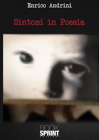 Sintomi in poesia - Enrico Andrini - Libro BooksprintEdizioni 2022 | Libraccio.it