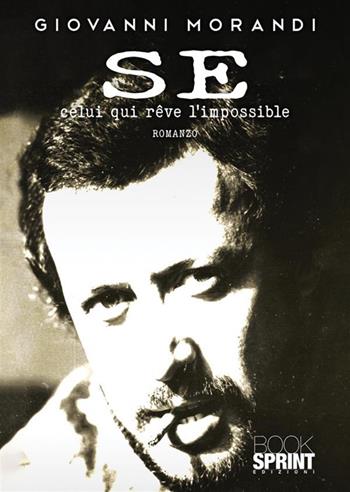 Se (Celui qui reve l'impossible) - Giovanni Morandi - Libro BooksprintEdizioni 2022 | Libraccio.it