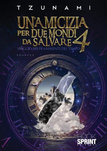 Un'amicizia per due mondi da salvare. Vol. 4 - Tzunami - Libro BooksprintEdizioni 2022 | Libraccio.it