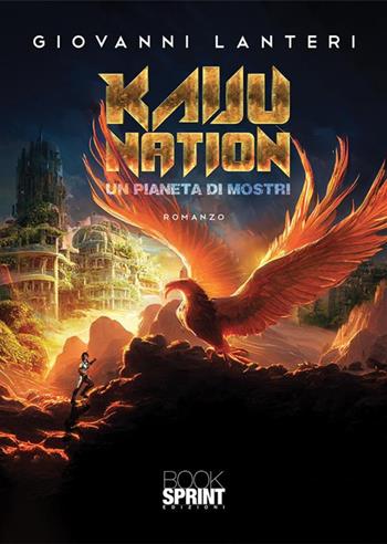 Kaiju Nation. Un pianeta di mostri - Giovanni Lanteri - Libro BooksprintEdizioni 2022 | Libraccio.it