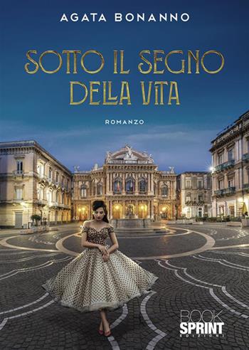 Sotto il segno della vita - Agata Bonanno - Libro BooksprintEdizioni 2023 | Libraccio.it