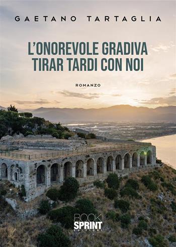 L’onorevole gradiva tirar tardi con noi - Gaetano Tartaglia - Libro BooksprintEdizioni 2023 | Libraccio.it