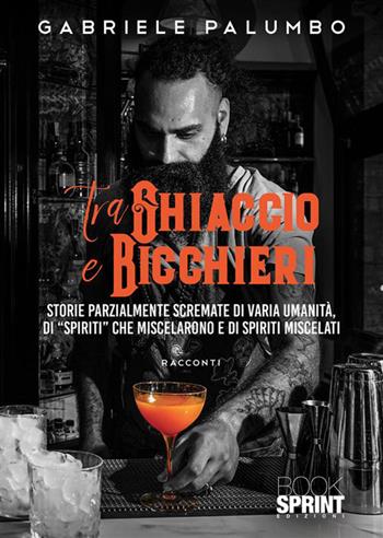 Tra ghiaccio e bicchieri - Gabriele Palumbo - Libro BooksprintEdizioni 2023 | Libraccio.it