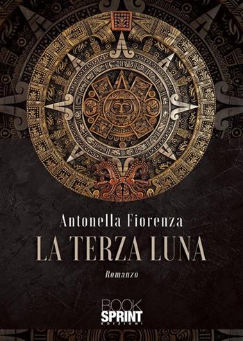 La terza luna - Antonella Fiorenza - Libro Booksprint 2023 | Libraccio.it