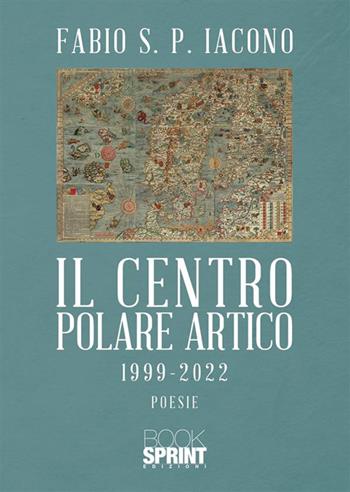 Il centro Polare Artico 1999-2022 - Fabio S. P. Iacono - Libro BooksprintEdizioni 2023 | Libraccio.it