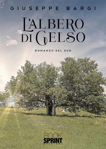 L'albero di gelso - Giuseppe Bargi - Libro BooksprintEdizioni 2023 | Libraccio.it