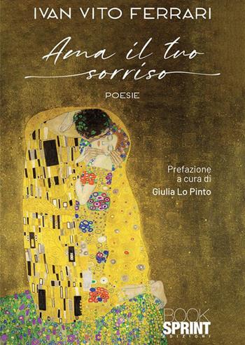 Ama il tuo sorriso - Ivan Vito Ferrari - Libro BooksprintEdizioni 2023 | Libraccio.it