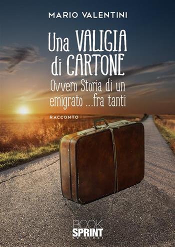 Una valigia di cartone - Mario Valentini - Libro BooksprintEdizioni 2023 | Libraccio.it
