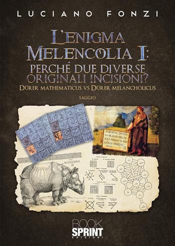 L'enigma Melencolia I: perché due diverse originali incisioni? - Luciano Fonzi - Libro BooksprintEdizioni 2023 | Libraccio.it