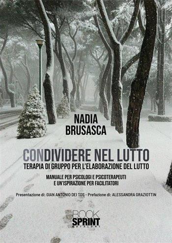 ConDividere nel lutto. Terapia di gruppo per l'eleborazione del lutto - Nadia Brusasca - Libro BooksprintEdizioni 2023 | Libraccio.it