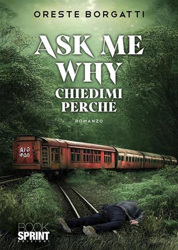 Ask me why - Oreste Borgatti - Libro BooksprintEdizioni 2023 | Libraccio.it