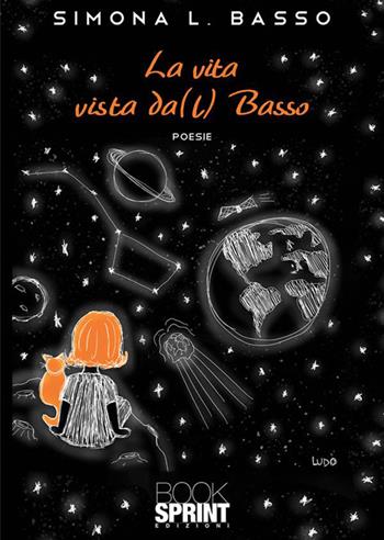 La vita vista da(l) Basso - Simona L. Basso - Libro BooksprintEdizioni 2023 | Libraccio.it