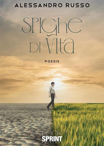 Spighe di vita - Alessandro Russo - Libro BooksprintEdizioni 2023 | Libraccio.it