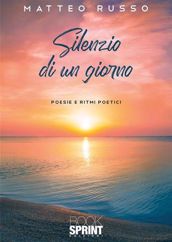 Silenzio di un giorno - Matteo Russo - Libro BooksprintEdizioni 2023 | Libraccio.it
