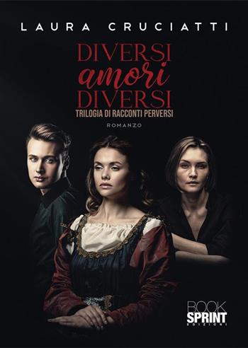 Diversi amori diversi - Laura Cruciatti - Libro BooksprintEdizioni 2023 | Libraccio.it