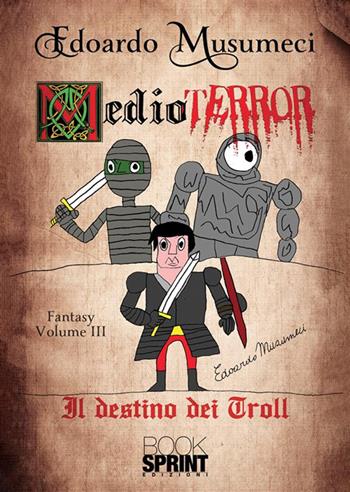 Medioterror. Vol. 3 - Edoardo Musumeci - Libro BooksprintEdizioni 2023 | Libraccio.it