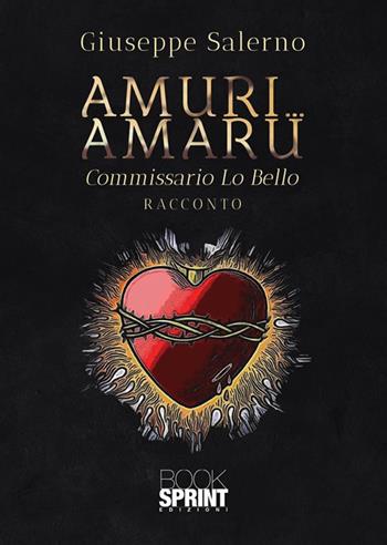 Amuri… Amaru. Commissario Lo Bello - Giuseppe Salerno - Libro BooksprintEdizioni 2023 | Libraccio.it