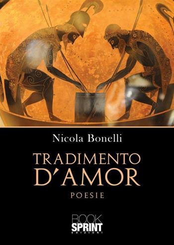 Tradimento d’amor - Nicola Bonelli - Libro BooksprintEdizioni 2023 | Libraccio.it