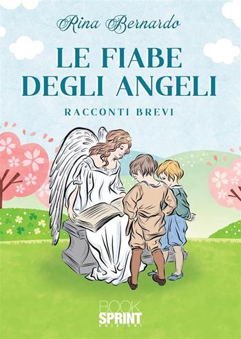 Le fiabe degli angeli - Rina Bernardo - Libro BooksprintEdizioni 2023 | Libraccio.it