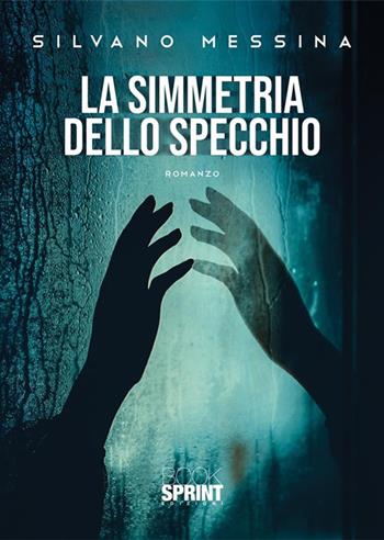 La simmetria dello specchio - Silvano Messina - Libro BooksprintEdizioni 2023 | Libraccio.it