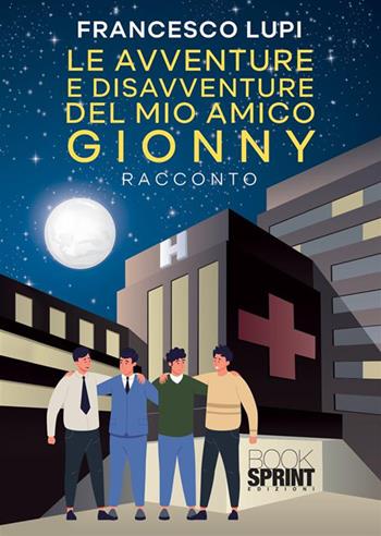Le avventure e disavventure del mio amico Gionny - Francesco Lupi - Libro BooksprintEdizioni 2023 | Libraccio.it