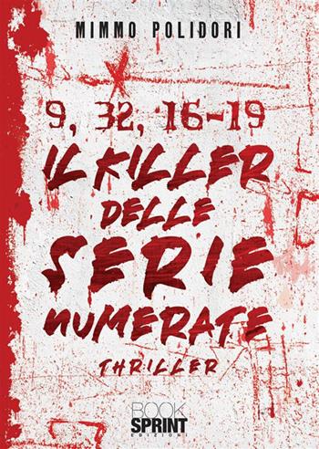 9, 32, 16-19. Il killer delle serie numerate - Mimmo Polidori - Libro BooksprintEdizioni 2023 | Libraccio.it