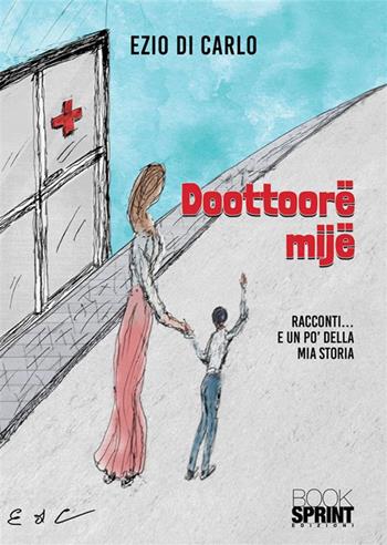 Doottoorë mijë - Ezio Di Carlo - Libro BooksprintEdizioni 2023 | Libraccio.it