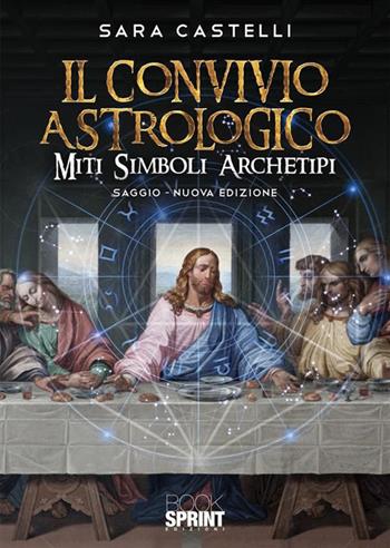 Il convivio astrologico - Sara Castelli - Libro BooksprintEdizioni 2023 | Libraccio.it
