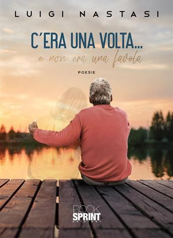 C’era una volta… - Luigi Nastasi - Libro BooksprintEdizioni 2023 | Libraccio.it