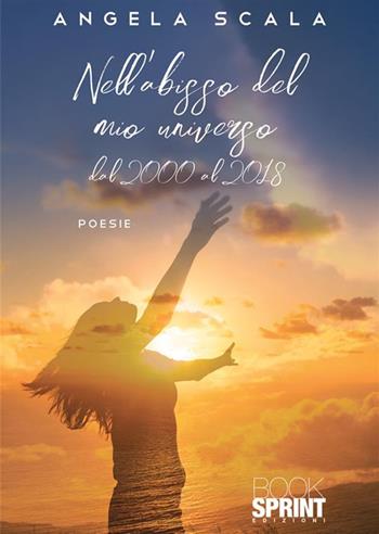 Nell’abisso del mio universo - Angela Scala - Libro BooksprintEdizioni 2023 | Libraccio.it