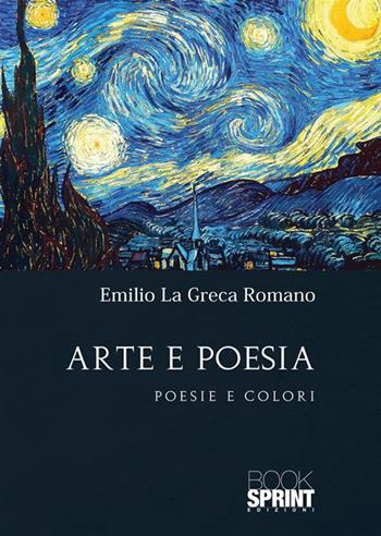 Arte e poesia - Emilio Romano La Greca - Libro BooksprintEdizioni 2023 | Libraccio.it