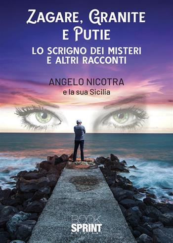 Zagare, granite e putie - Angelo Nicotra - Libro BooksprintEdizioni 2023 | Libraccio.it