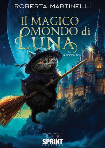 Il magico mondo di Luna - Roberta Martinelli - Libro Booksprint 2023 | Libraccio.it
