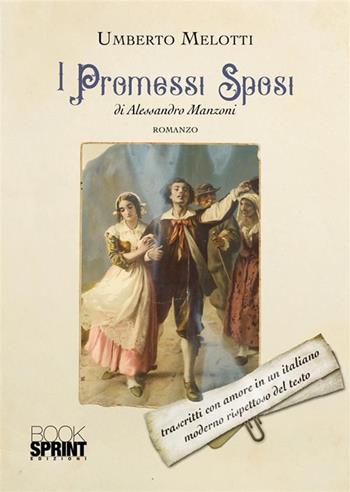 I Promessi Sposi di Alessandro Manzoni - Umberto Melotti - Libro BooksprintEdizioni 2023 | Libraccio.it
