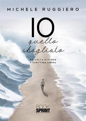 Io quello sbagliato - Michele Ruggiero - Libro BooksprintEdizioni 2023 | Libraccio.it