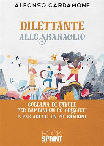 Dilettante allo sbaraglio - Alfonso Cardamone - Libro BooksprintEdizioni 2023 | Libraccio.it