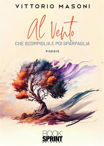 Al vento - Vittorio Masoni - Libro BooksprintEdizioni 2023 | Libraccio.it